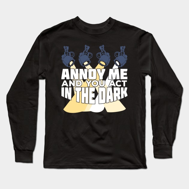 Annoy Me And You Act In The Dark Long Sleeve T-Shirt by Dolde08